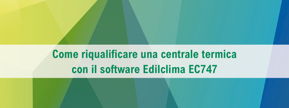 Come riqualificare una centrale termica con il software EC747
